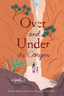 Over and Under the Canyon By Kate Messner, Christopher Silas Neal (Illustrator) Cover Image