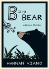 B Is for Bear: A Natural Alphabet By Hannah Viano, Hannah Viano (Illustrator) Cover Image