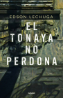 El Tonaya no perdona / Tonaya Does Not Forgive Cover Image