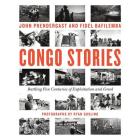 Congo Stories Lib/E: Battling Five Centuries of Exploitation and Greed By John Prendergast (Read by), Fidel Bafilemba, Ryan Gosling (Photographer) Cover Image