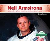Neil Armstrong: Astronauta Y Primer Humano En Caminar Sobre La Luna (Neil Armstrong: Astronaut & First Human to Walk on the Moon): Astronauta Y Primer By Grace Hansen Cover Image
