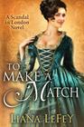 To Make a Match (Scandal in London Novel #3) By Liana Lefey Cover Image