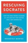 Rescuing Socrates: How the Great Books Changed My Life and Why They Matter for a New Generation By Roosevelt Montas Cover Image