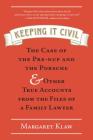 Keeping It Civil: The Case of the Pre-nup and the Porsche & Other True Accounts from the Files of a Family Lawyer By Margaret Klaw Cover Image