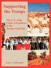 Supporting the Troops: The U.S. Army Corps of Engineers in the Persian Gulf War By Janet A. McDonnell Cover Image