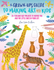 The Grown-Up's Guide to Making Art with Kids: 25+ fun and easy projects to inspire you and the little ones in your life By Lee Foster-Wilson Cover Image
