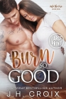 Burn So Good By J. H. Croix Cover Image