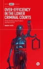 Over-Efficiency in the Lower Criminal Courts: Understanding a Key Problem and How to Fix It By Shaun S. Yates Cover Image