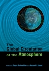 The Global Circulation of the Atmosphere By Tapio Schneider (Editor), Adam H. Sobel (Editor), Edward N. Lorenz (Foreword by) Cover Image