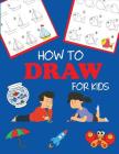 How to Draw for Kids: Learn to Draw Step by Step, Easy and Fun (Step-By-Step Drawing Books) Cover Image