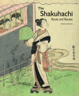 The Shakuhachi: Roots and Routes By Johnson Cover Image