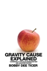 Gravity Cause Explained: Combining it with Electromagnetism and Quantum Physics Cover Image