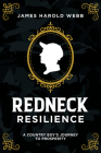 Redneck Resilience: A Country Boy's Journey to Prosperity By James Harold Webb Cover Image