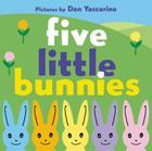 Five Little Bunnies: An Easter And Springtime Book For Kids By Dan Yaccarino, Dan Yaccarino (Illustrator) Cover Image