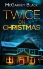 TWICE ON CHRISTMAS an unputdownable psychological thriller with an astonishing twist By McGarvey Black Cover Image