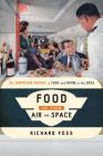 Food in the Air and Space: The Surprising History of Food and Drink in the Skies (Food on the Go) By Richard Foss Cover Image