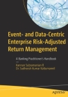 Event- And Data-Centric Enterprise Risk-Adjusted Return Management: A Banking Practitioner's Handbook Cover Image