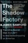 The Shadow Factory: The NSA from 9/11 to the Eavesdropping on America By James Bamford Cover Image