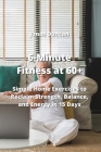 6-Minute Fitness at 60+: Simple Home Exercises to Reclaim Strength, Balance, and Energy in 15 Days Cover Image