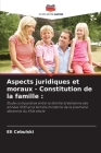 Aspects juridiques et moraux - Constitution de la famille By Eli Cebulski Cover Image
