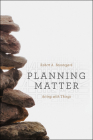 Planning Matter: Acting with Things By Robert A. Beauregard Cover Image