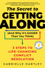 Secret to Getting Along (And Why It's Easier Than You Think): 3 Steps to Life-Changing Conflict Resolution By Gabrielle Hartley Cover Image