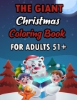 The Giant Christmas Coloring Book For Aduts 51+: A Festive Coloring Book Featuring Beautiful Winter Landscapes and Heart Warming Holiday Scenes for St By Sfaxino Books Publishing Cover Image