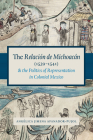 The Relación de Michoacán (1539-1541) and the Politics of Representation in Colonial Mexico (Recovering Languages and Literacies of the Americas) Cover Image