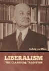 Liberalism: The Classical Tradition By Ludwig Von Mises Cover Image