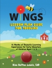 WINGS Lesson Plan Guide for Toddlers: 12 Months of Thematic Learning Experiences for Early Educators of Children Ages 1 and 2 By Bisa Batten Lewis Cover Image