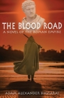 The Blood Road: A Novel of the Roman Empire By Adam Alexander Haviaras Cover Image