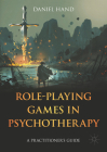 Role-Playing Games in Psychotherapy: A Practitioner's Guide By Daniel Hand Cover Image