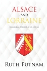 Alsace and Lorraine: From Caesar to Kaiser, 58 B.C.-1871 A.D. Cover Image