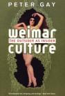 Weimar Culture: The Outsider as Insider By Peter Gay Cover Image