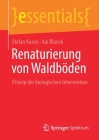 Renaturierung Von Waldböden: Prinzip Der Biologischen Intervention (Essentials) Cover Image