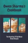 Owen Sharma's Cookbook: The Haunting Of Bly Manor Show Recipes: Tradditional Desserts Recipes Cover Image