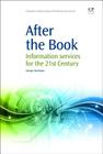 After the Book: Information Services for the 21st Century (Chandos Information Professional) Cover Image