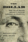 The Dollar: How the Us Dollar Became a Popular Currency in Argentina Cover Image