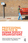 Professional Practice in Human Service Organisations: A Practical Guide for Human Service Workers By Catherine McDonald, Christine Craik, Linette Hawkins, Judy Williams Cover Image
