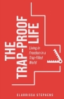 The Trap-Proof Life: Living in Freedom in a Trap-Filled World By Clarrissa Stephens Cover Image