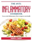 The Anti-Inflammatory Cookbook: Use an Anti Inflammatory Diet to improve your health Cover Image