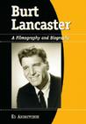 Burt Lancaster: A Filmography and Biography By Ed Andreychuk Cover Image