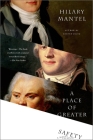 A Place of Greater Safety: A Novel By Hilary Mantel Cover Image