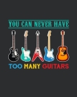 You Can Never Have Too Many Guitars: Guitar Tablature Notebook: 8