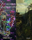 Women Reframe American Landscape: Susie Barstow & Her Circle / Contemporary Practices By Nancy Siegel, Kate Menconeri, Amanda Malmstrom, Annette Blaugrund  (Editor) Cover Image