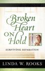 Broken Heart on Hold: Surviving Separation By Linda Rooks Cover Image
