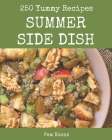250 Yummy Summer Side Dish Recipes: Yummy Summer Side Dish Cookbook - All The Best Recipes You Need are Here! Cover Image