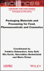 Packaging Materials and Processing for Food, Pharmaceuticals and Cosmetics By Frederic Debeaufort, Kata Galic, Mia Kurek Cover Image