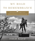 My Road to Remembrance: A Photographic Journey and History of Over 100 Holocaust Memorials from Auschwitz to New York By Fred Katz Cover Image
