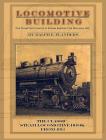 Locomotive Building: Construction of a Steam Engine for Railway Use By Ralph E. Flanders Cover Image